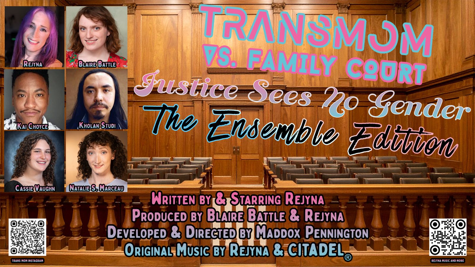 Show graphic for Trans Mom vs. Family Court: Justice Sees No Gender, The Ensemble Edition, with the cast: Rejyna, Blaire Battle, Kai Choyce, Kholan Studi, Cassie Vaughn and Natalie S. Marceau. Written by and starring Rejyna. Produced by Blaire Battle and Rejyna. Developed and directed by Maddox Pennington. Original music by Rejyna and Citadel.